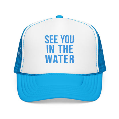 See You In The Water - Embroidered Foam Trucker Hat