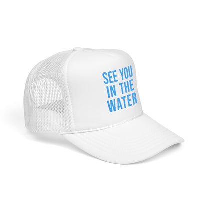 See You In The Water - Embroidered Foam Trucker Hat
