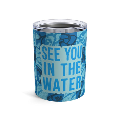 See You In The Water - 10oz Tumbler