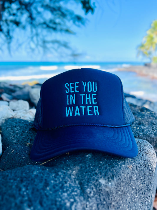 See You In The Water - Embroidered Foam Trucker Hat