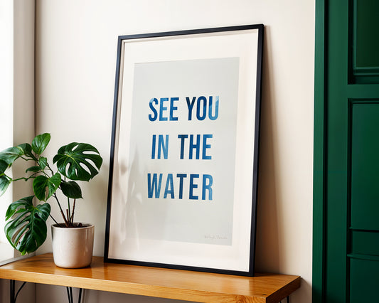 See You In The Water 18x24" Screen Print